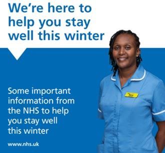 A health care worker with the words, We're here to help you stay well this winter. Some important information from the NHS to help you stay well this winter
